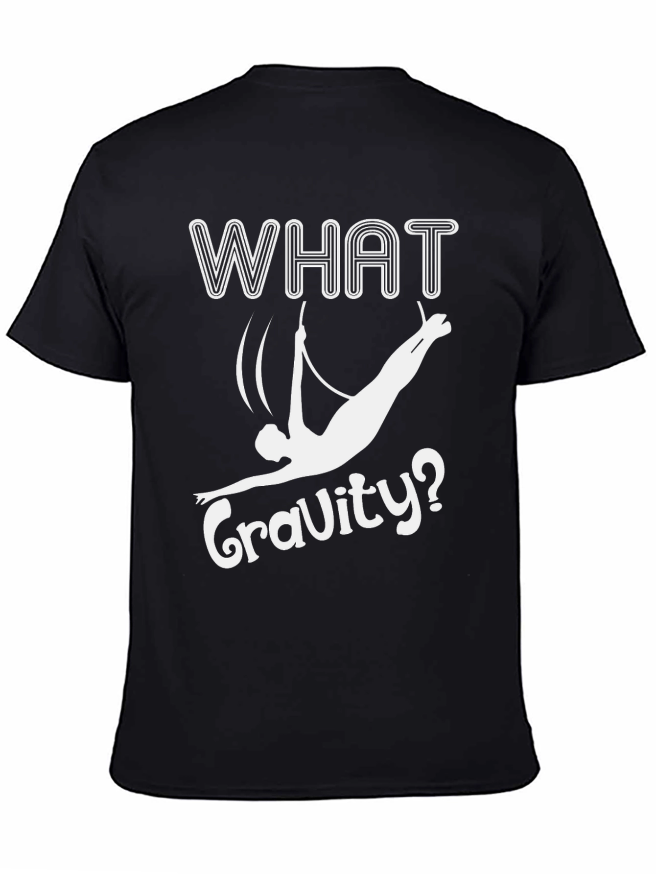 What Gravity? Funny Aerialist T-Shirt - Black