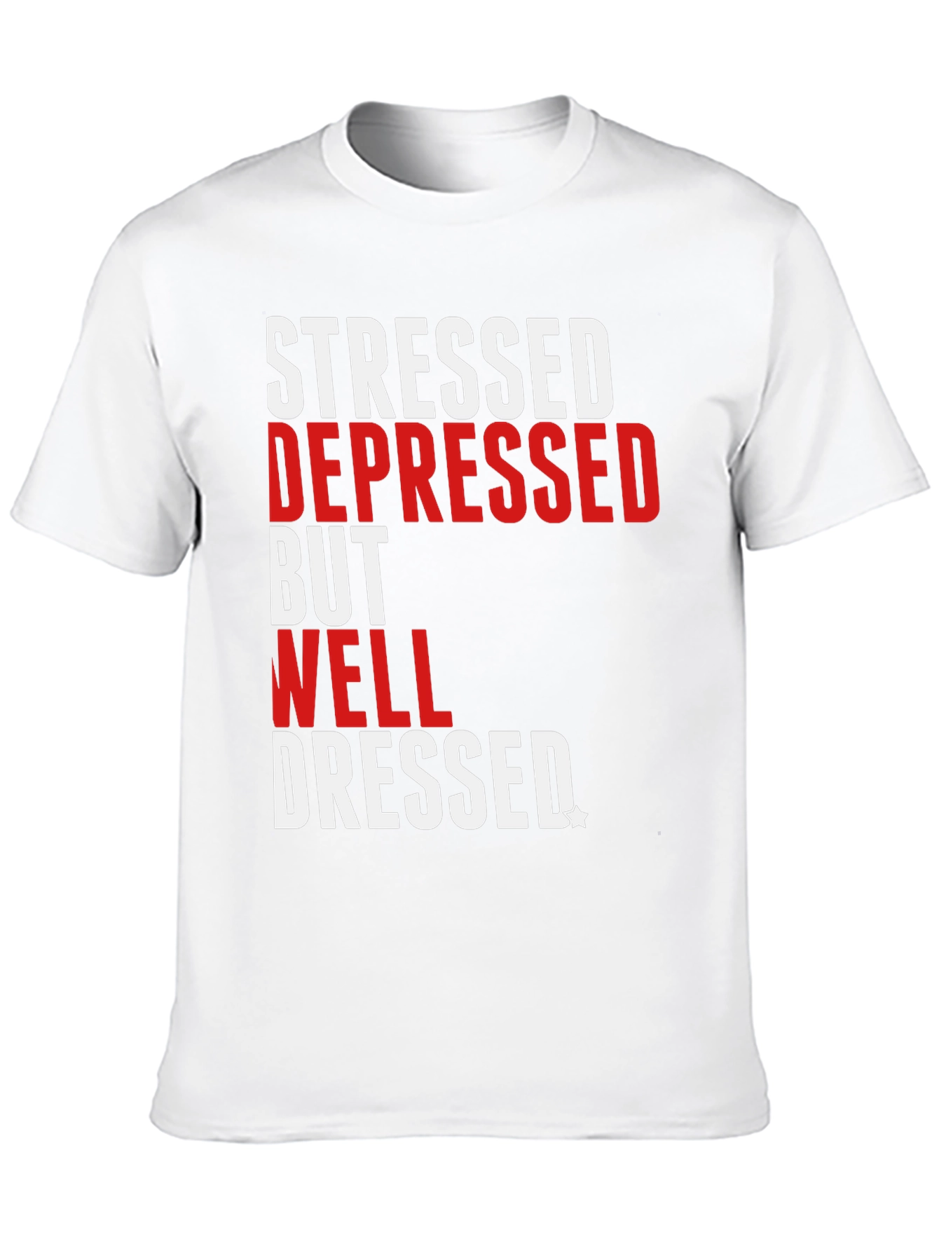Stressed Depressed Well Dressed T-Shirt