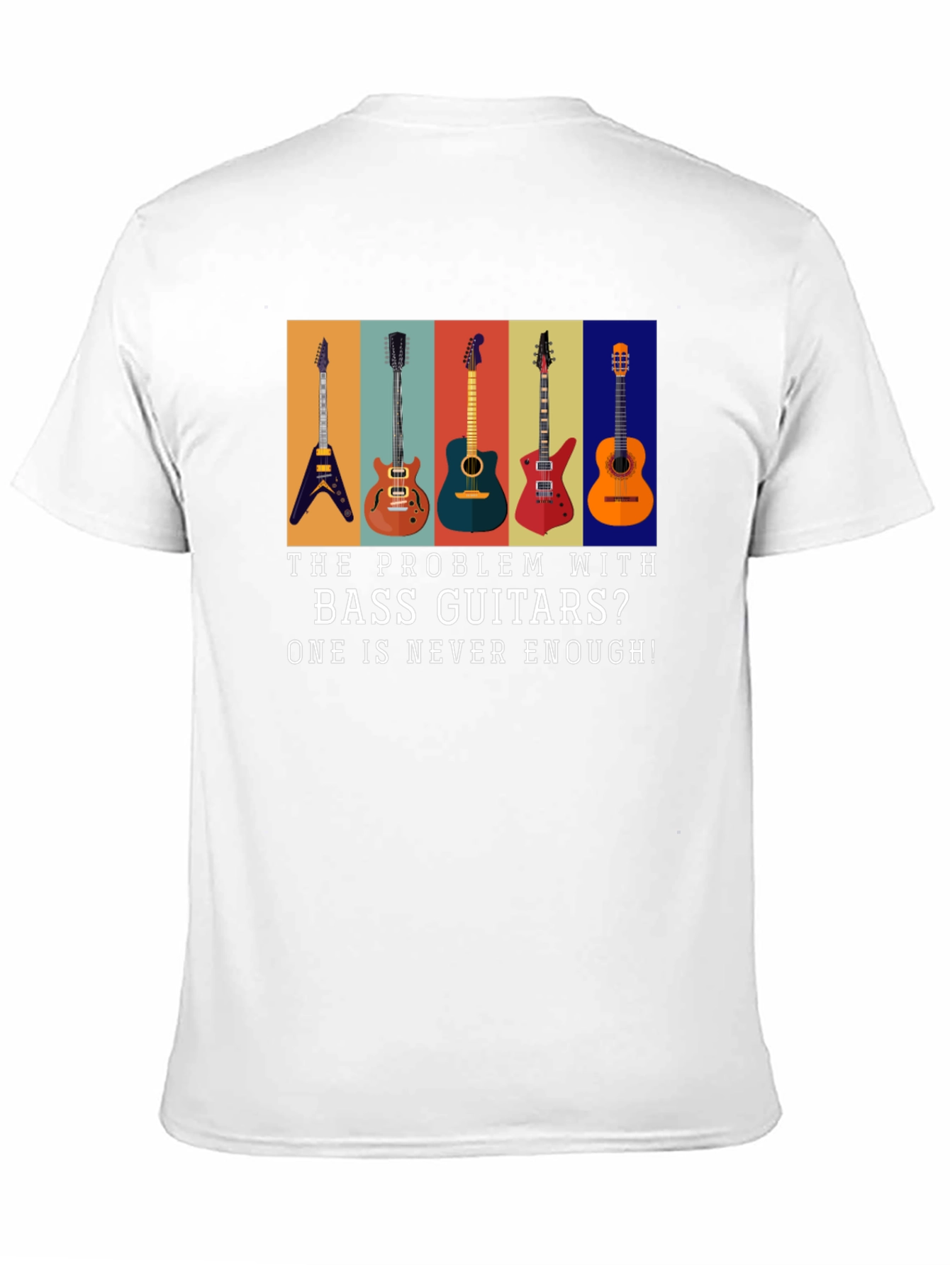 Bass Guitar T-Shirt: Never Enough Guitars!