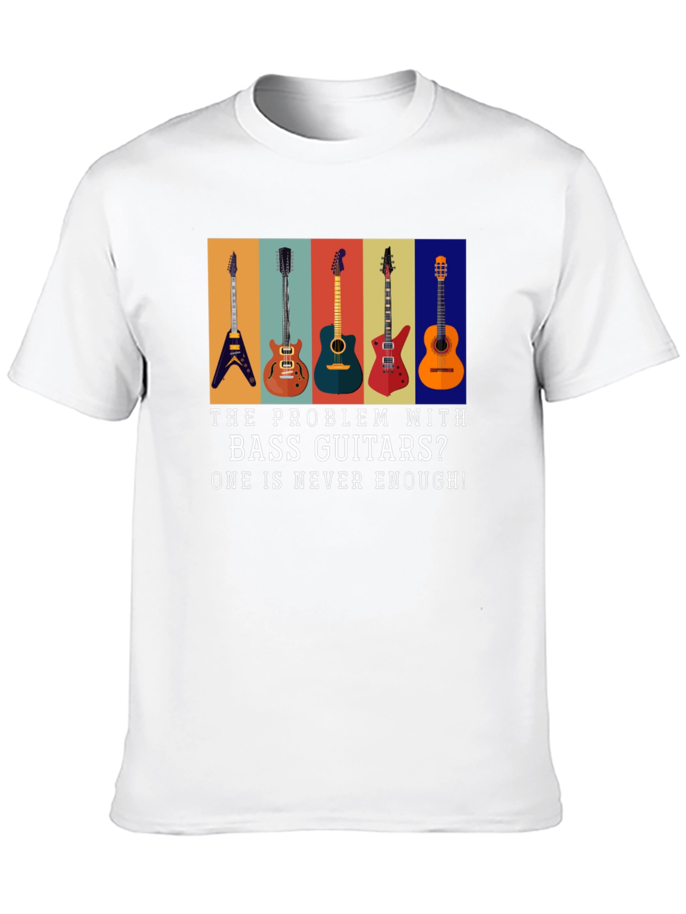 Bass Guitar T-Shirt: Never Enough Guitars!