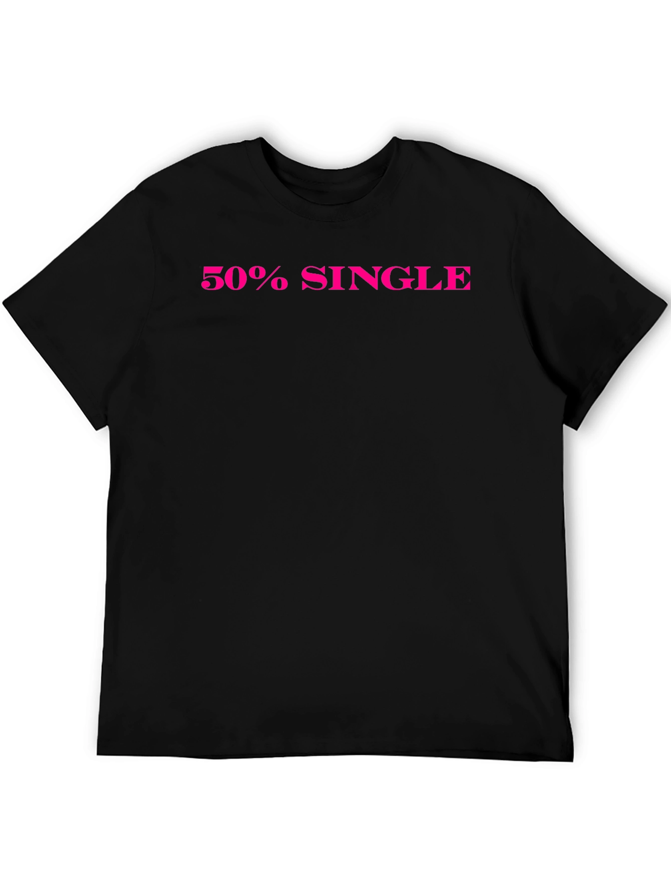 50% Single Black T-Shirt Funny Dating Tee