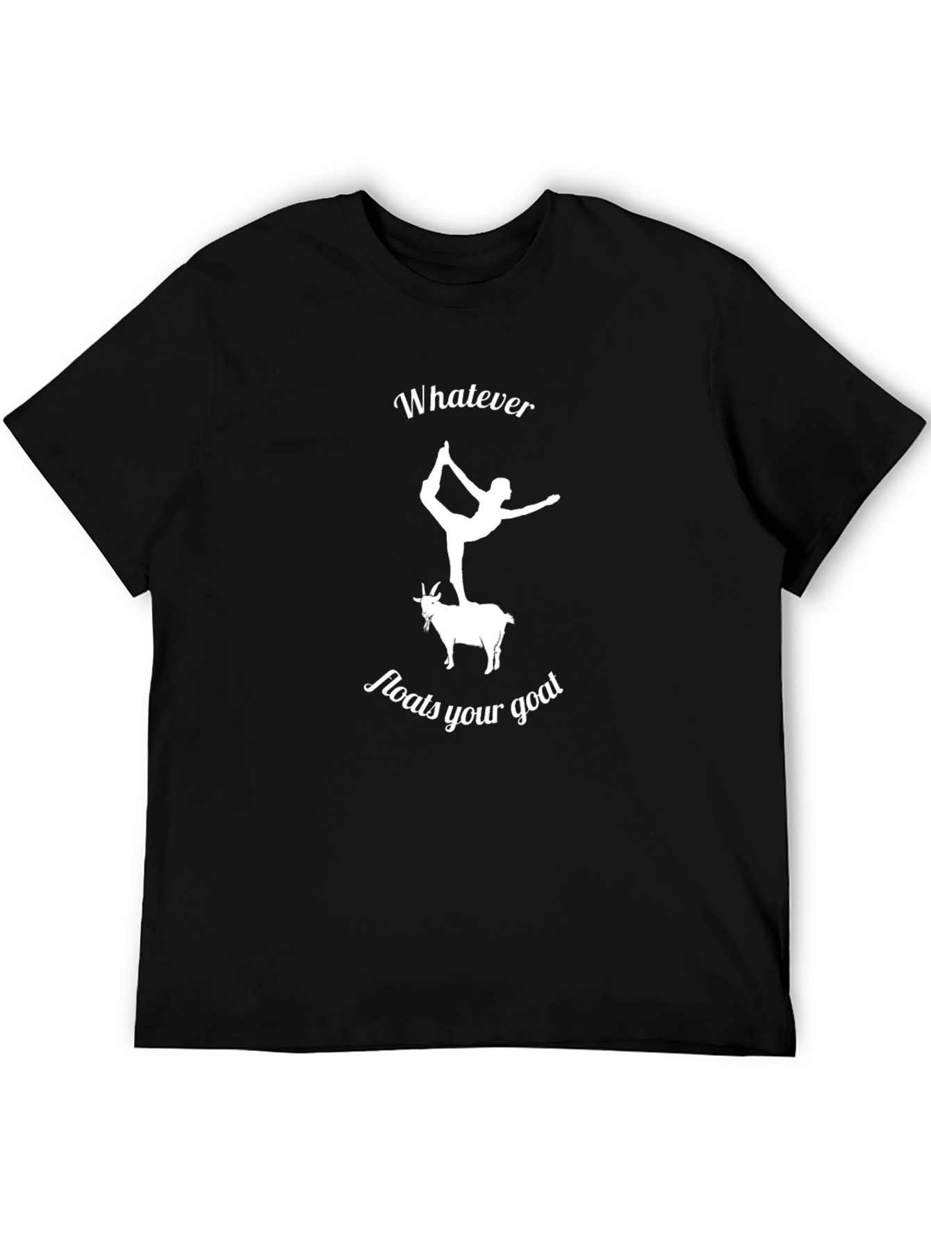 Whatever Floats Your Goat T-Shirt