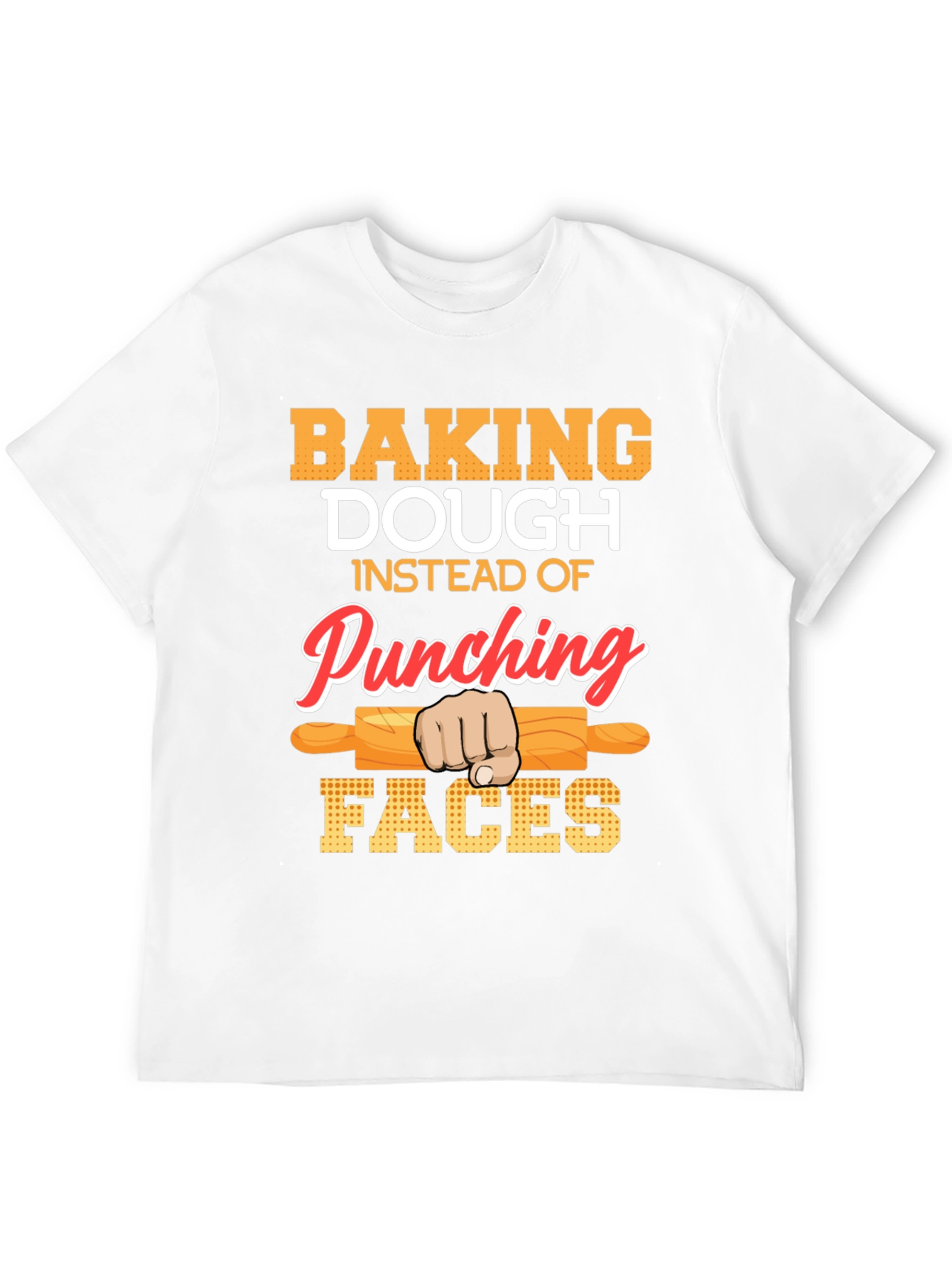 Baking Dough T-Shirt: Punching Faces Alternative!