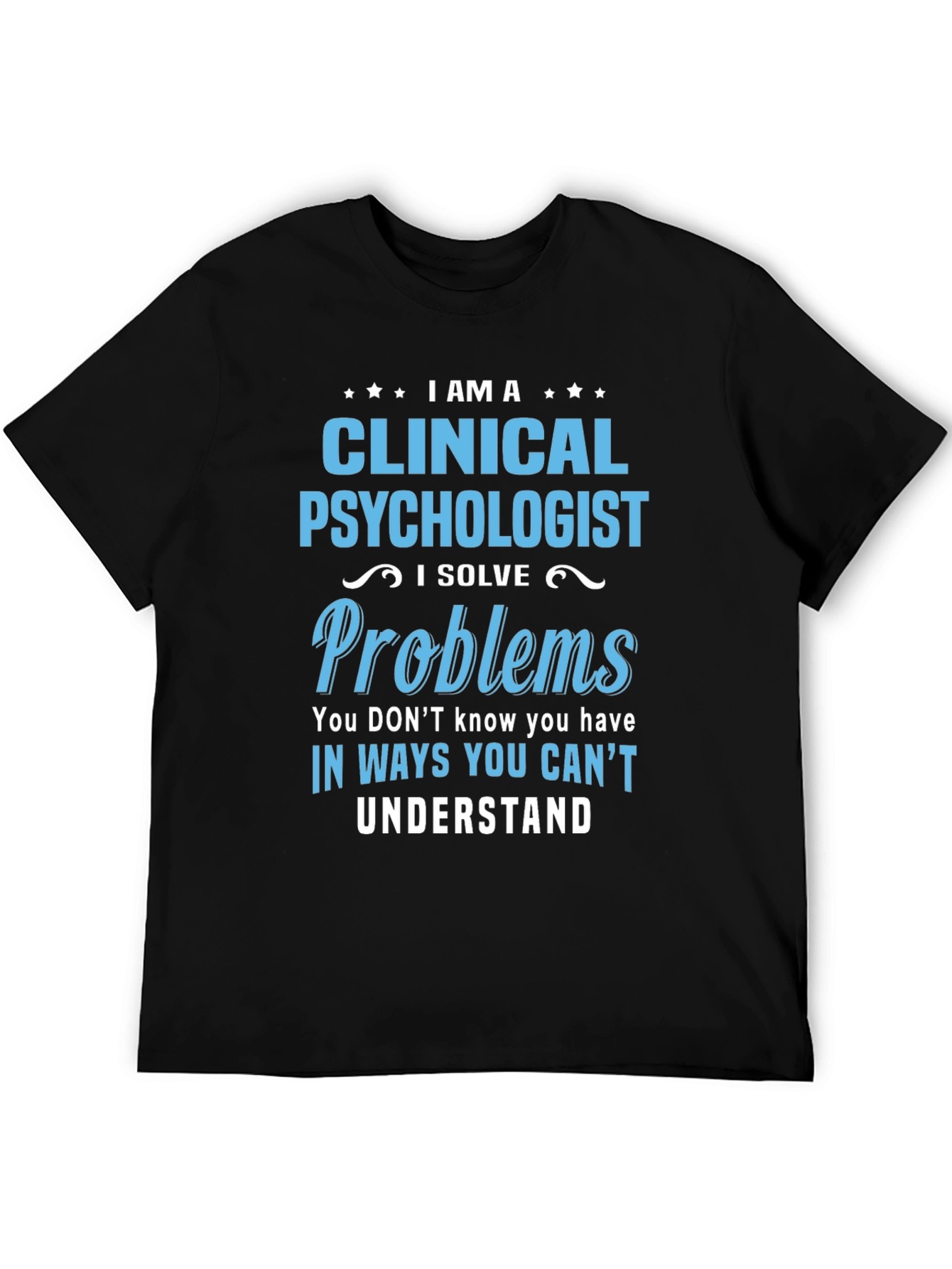 Clinical Psychologist T-Shirt - I Solve Problems Tee