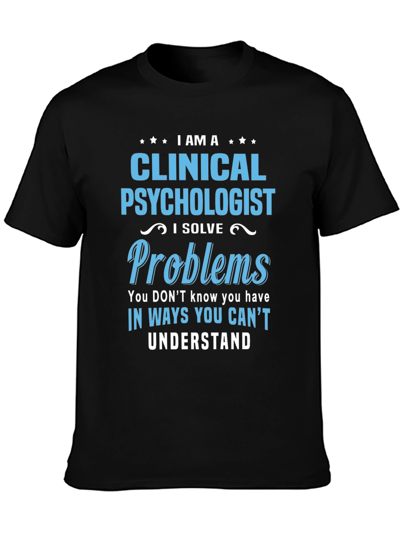 Clinical Psychologist T-Shirt - I Solve Problems Tee