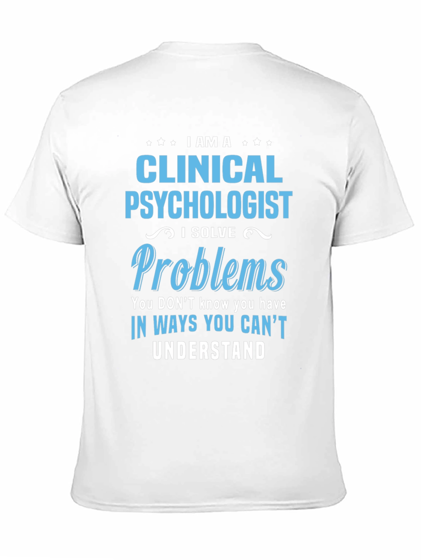 Clinical Psychologist T-Shirt - I Solve Problems Tee