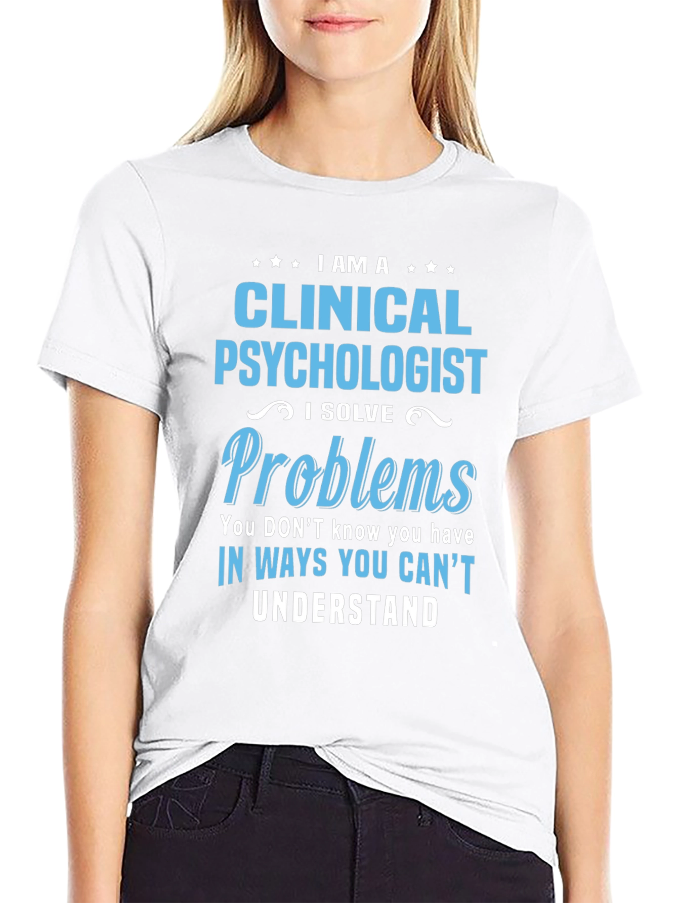Clinical Psychologist T-Shirt - I Solve Problems Tee