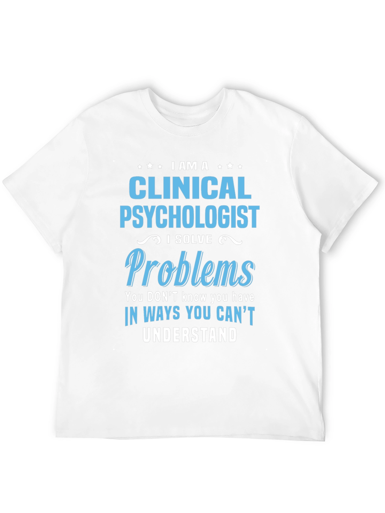 Clinical Psychologist T-Shirt - I Solve Problems Tee