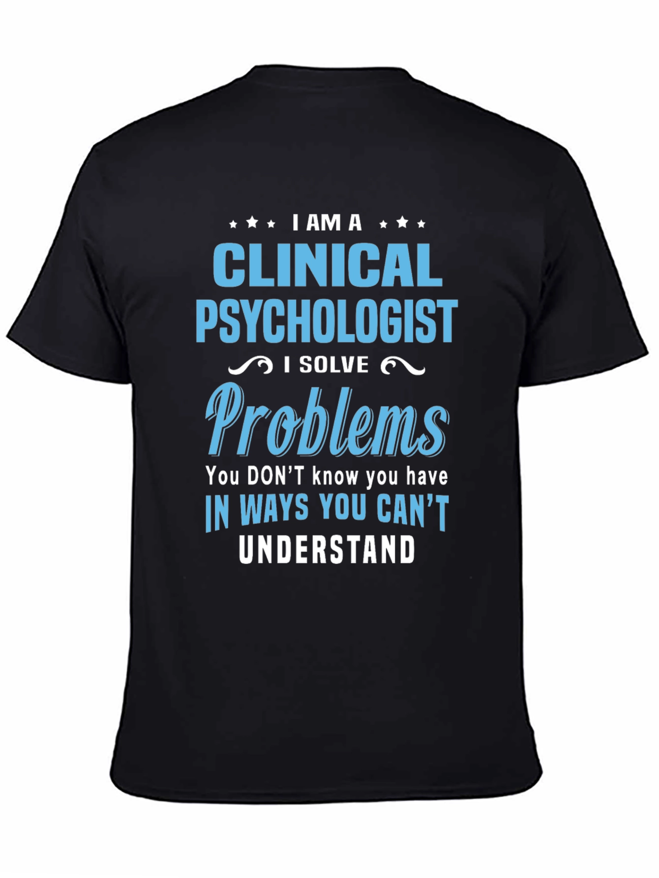 Clinical Psychologist T-Shirt - I Solve Problems Tee