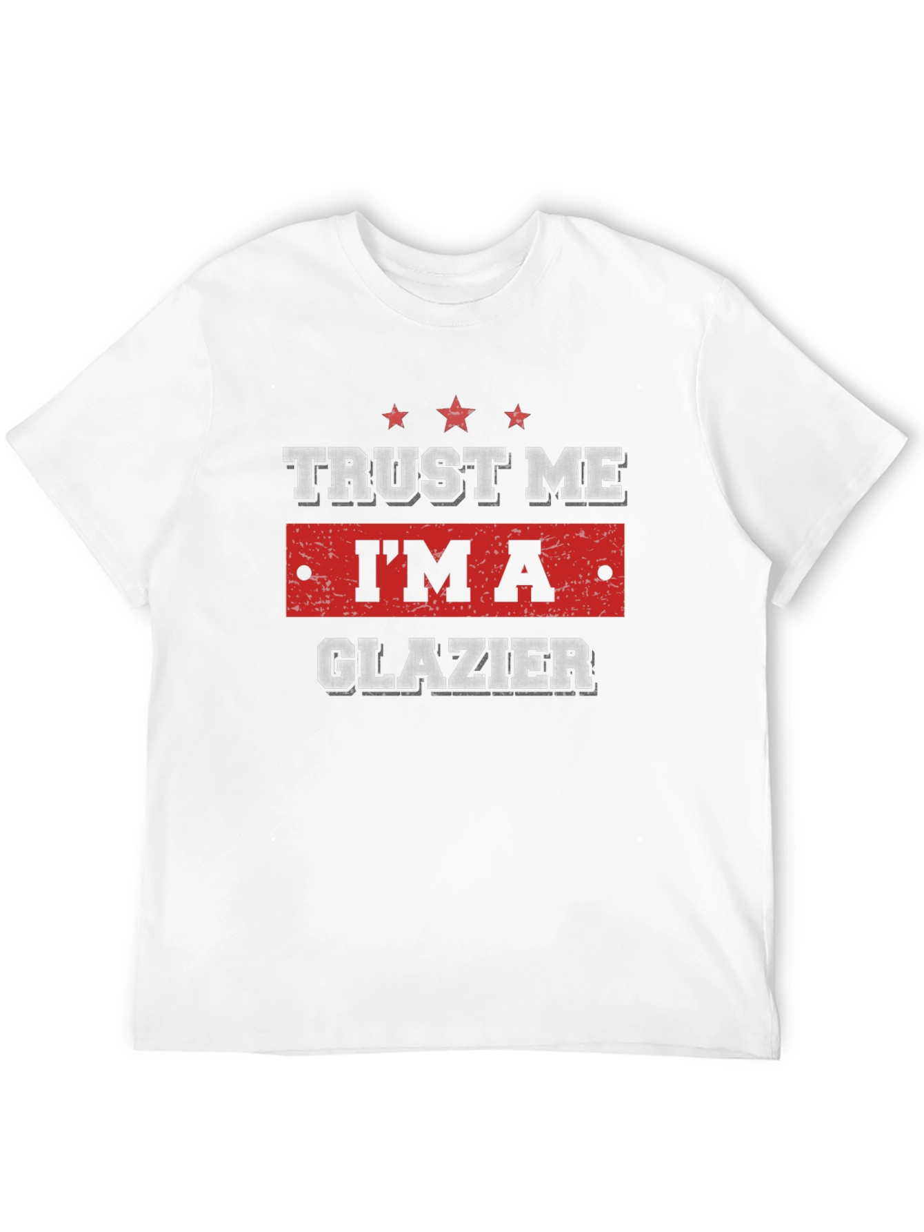 Trust Me Im A Glazier T-Shirt