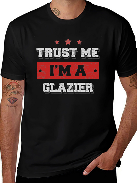 Trust Me Im A Glazier T-Shirt