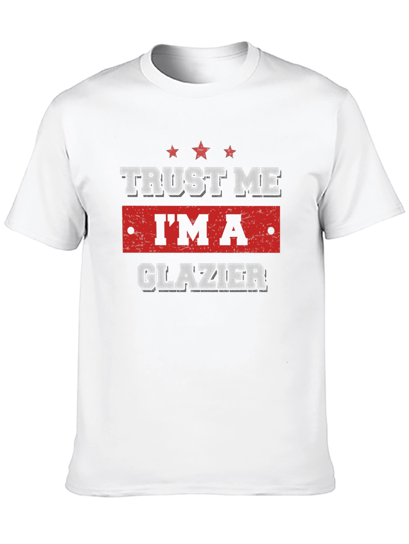 Trust Me Im A Glazier T-Shirt