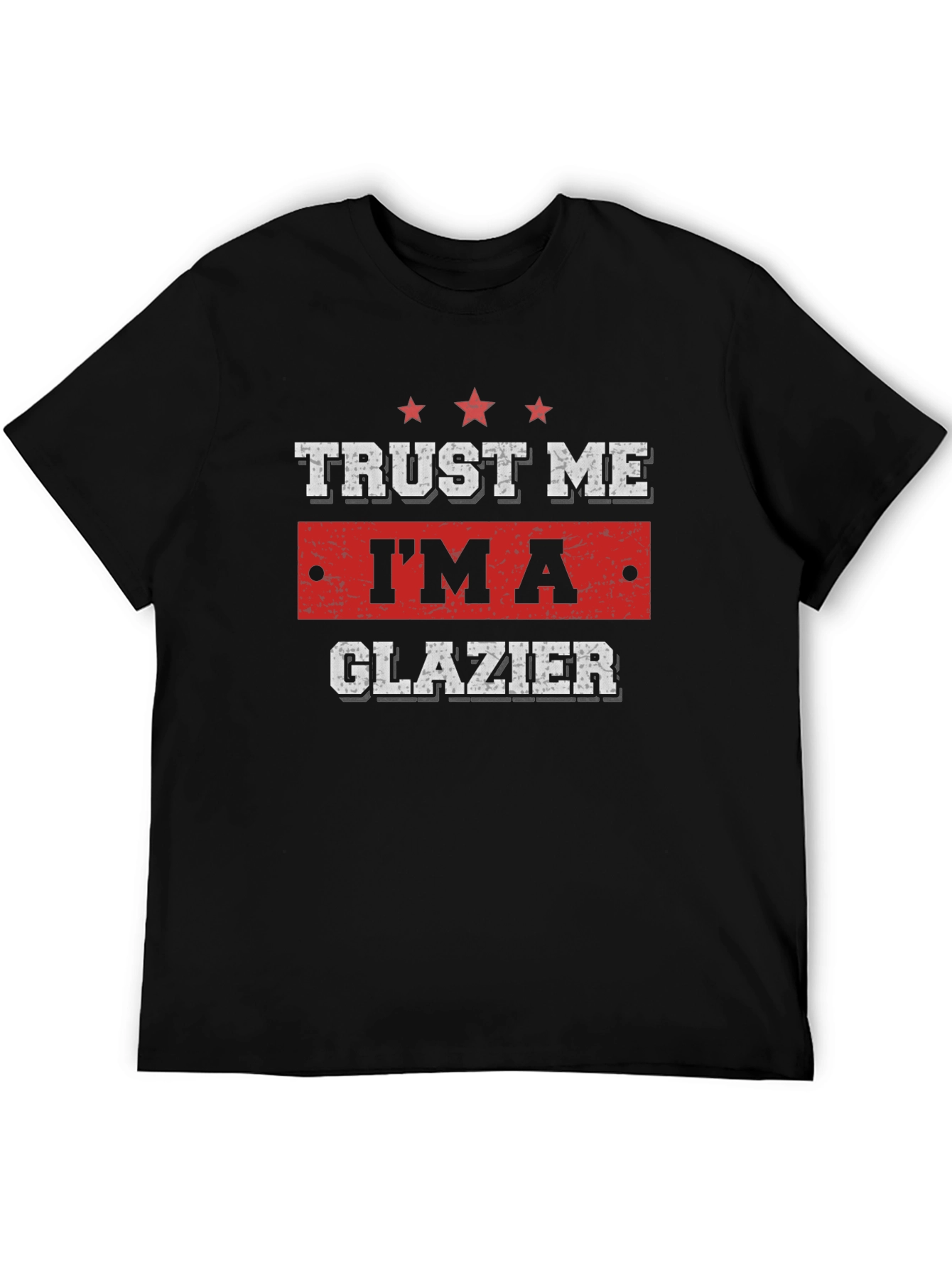 Trust Me Im A Glazier T-Shirt