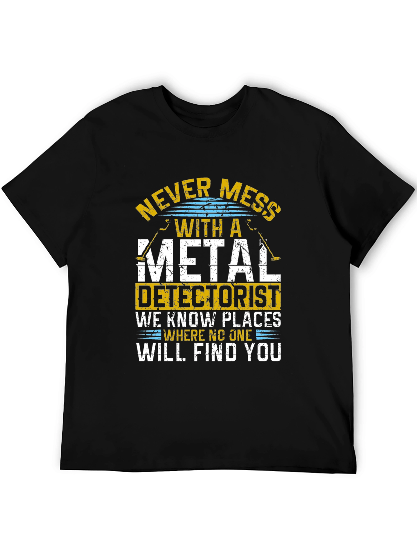 Never Mess With Metal Detectorist Funny T-Shirt