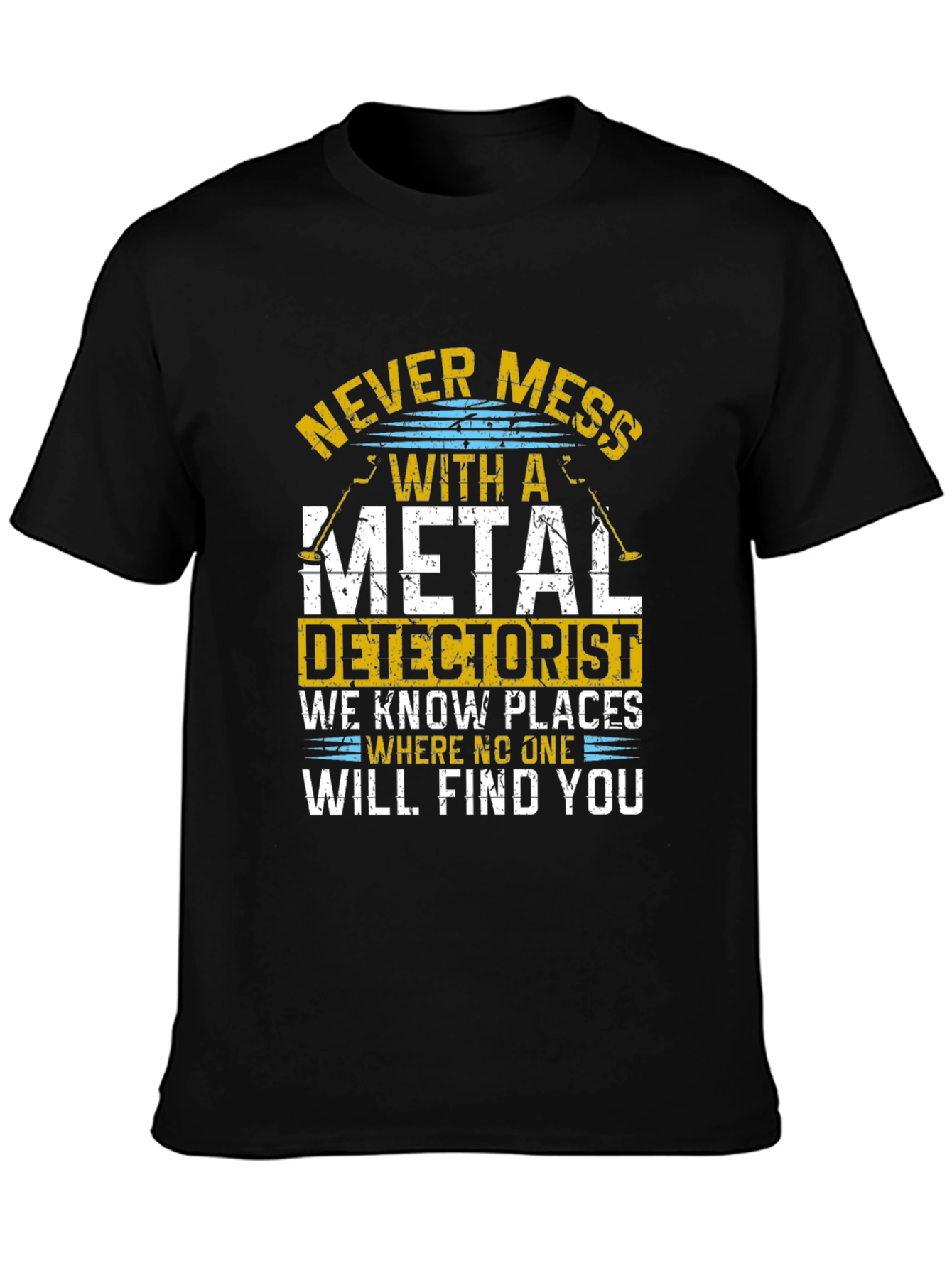 Never Mess With Metal Detectorist Funny T-Shirt