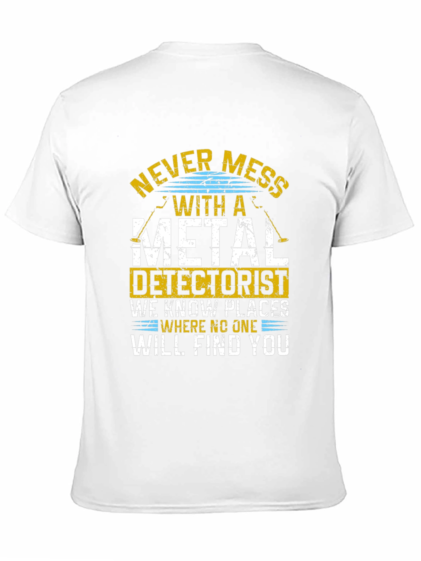 Never Mess With Metal Detectorist Funny T-Shirt