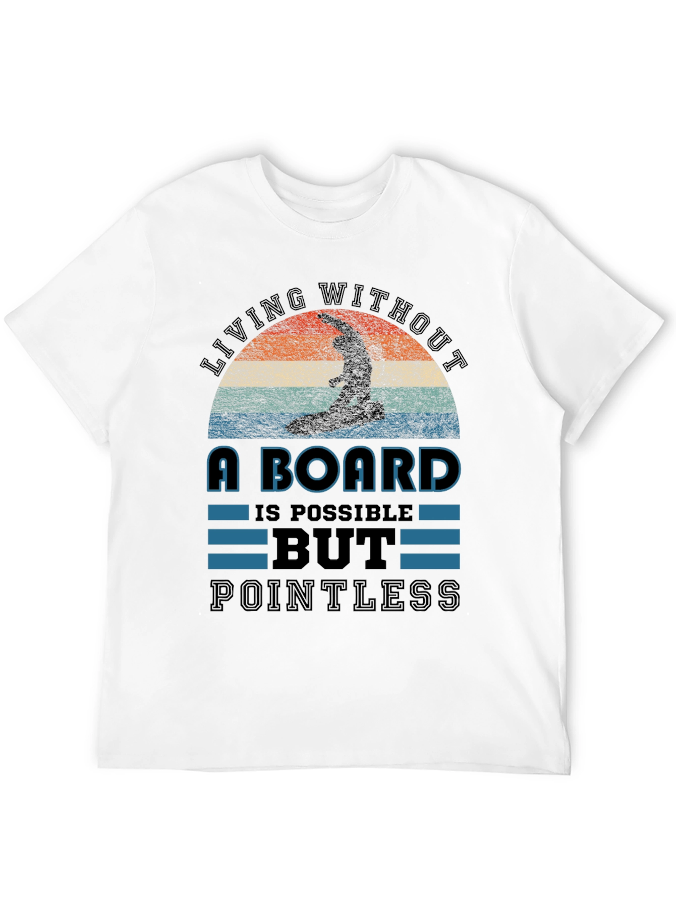 Surfing T-Shirt: Living Without a Board is Pointless Tee