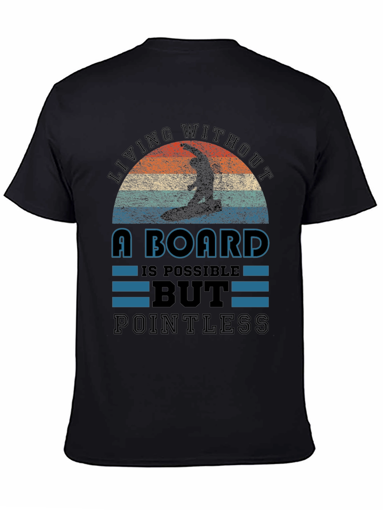 Surfing T-Shirt: Living Without a Board is Pointless Tee