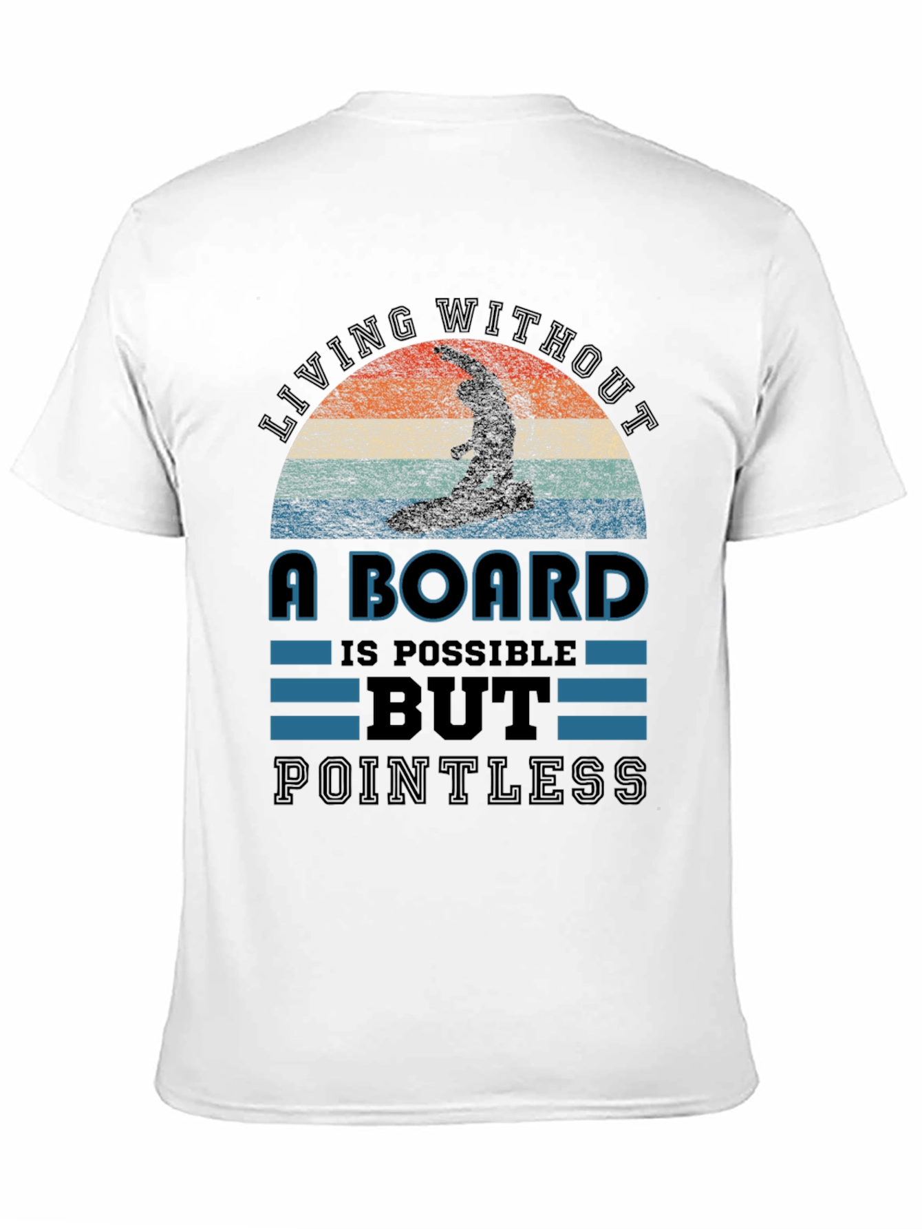 Surfing T-Shirt: Living Without a Board is Pointless Tee