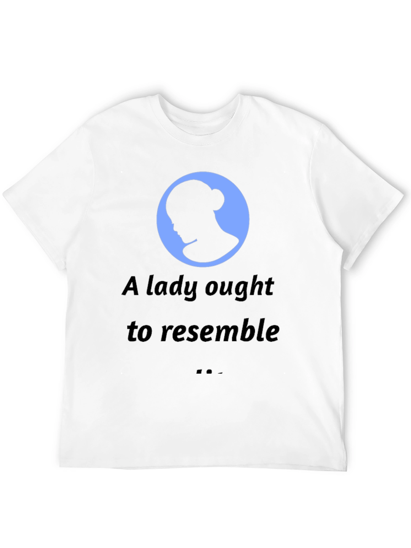 A Lady Ought to Resemble Mens T-Shirt