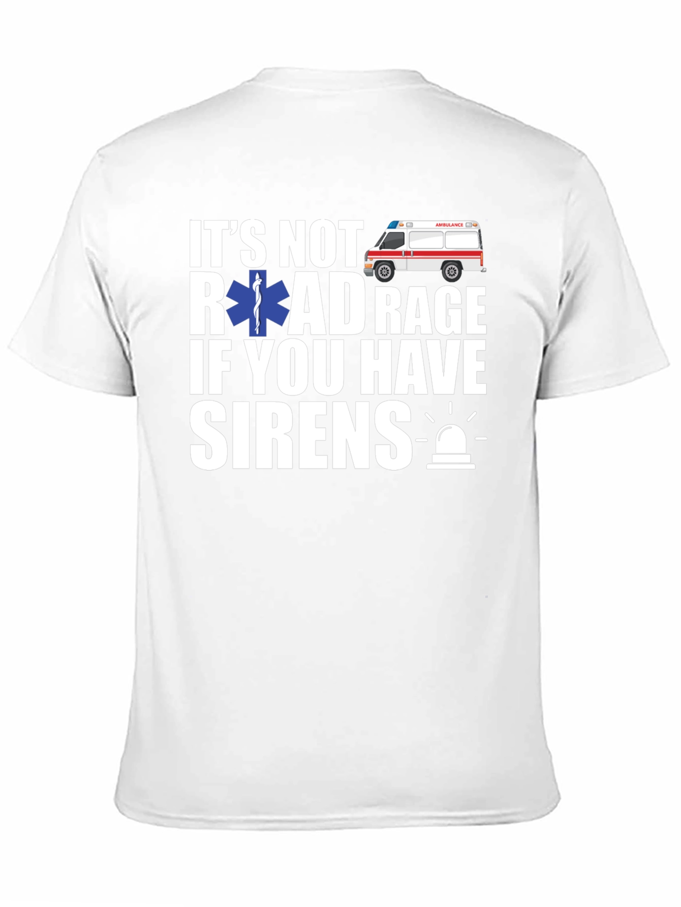 Its Not Road Rage If You Have Sirens T-Shirt