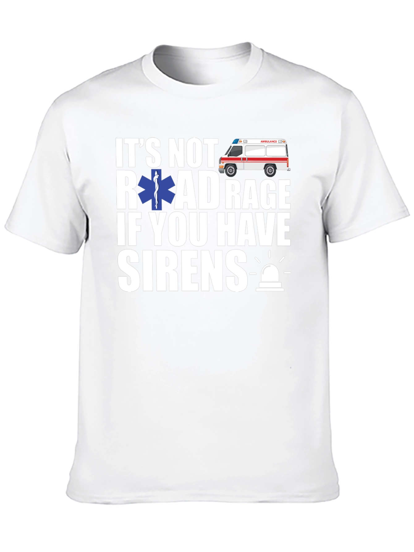Its Not Road Rage If You Have Sirens T-Shirt