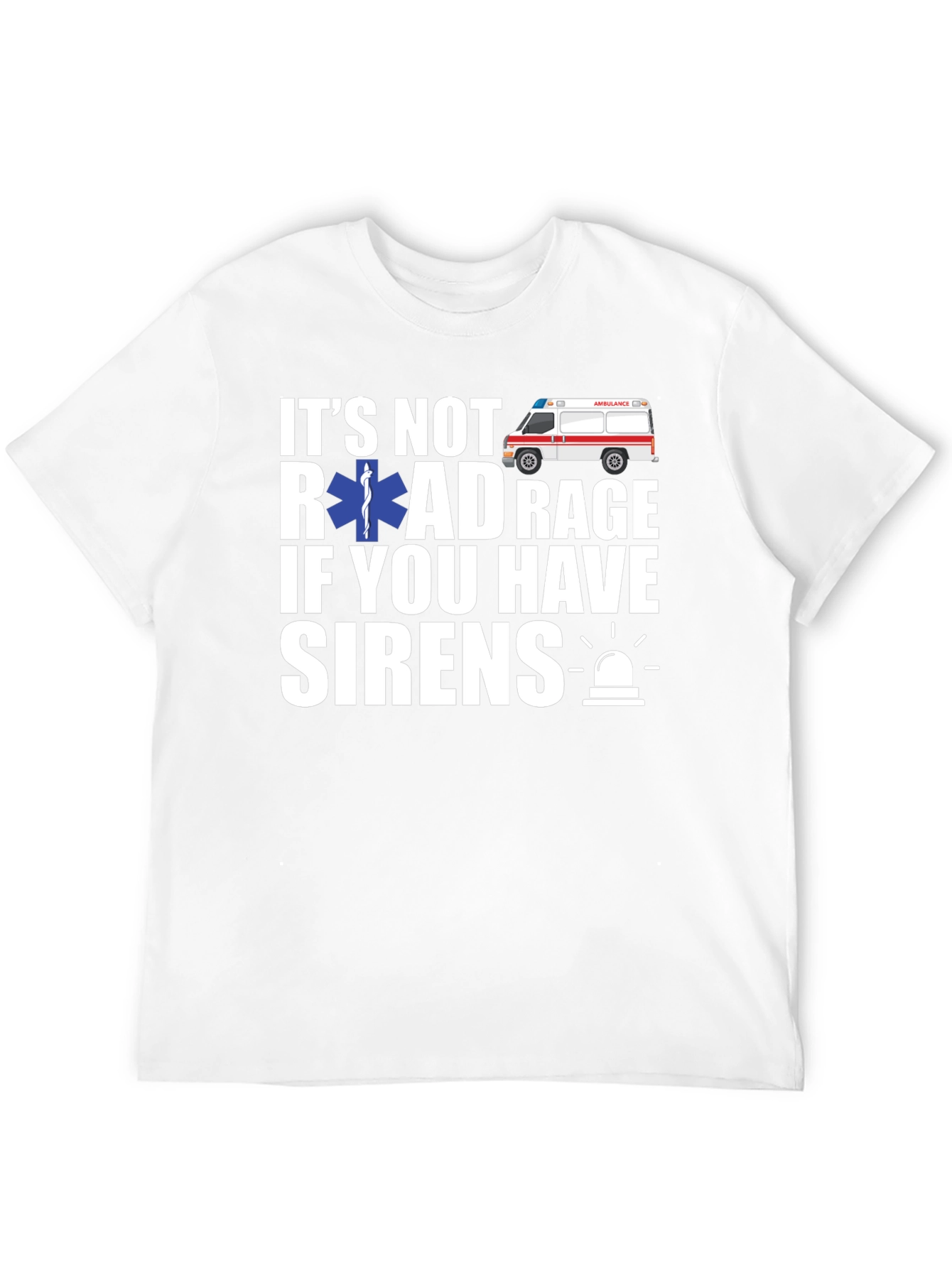 Its Not Road Rage If You Have Sirens T-Shirt