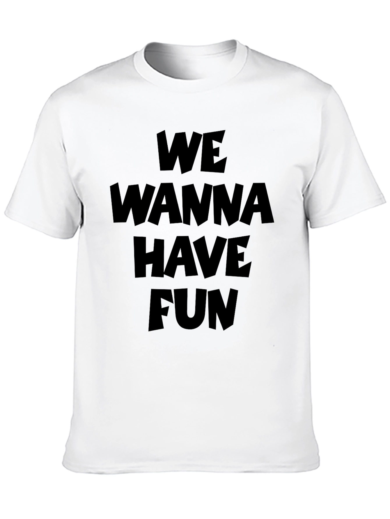We Wanna Have Fun Graphic T-Shirt