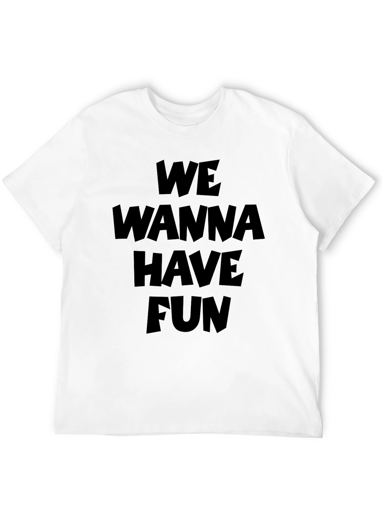 We Wanna Have Fun Graphic T-Shirt
