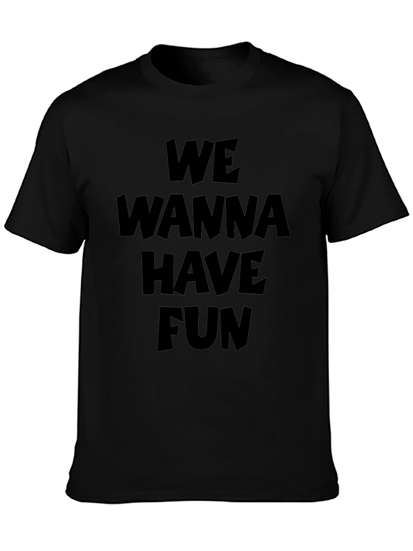 We Wanna Have Fun Graphic T-Shirt