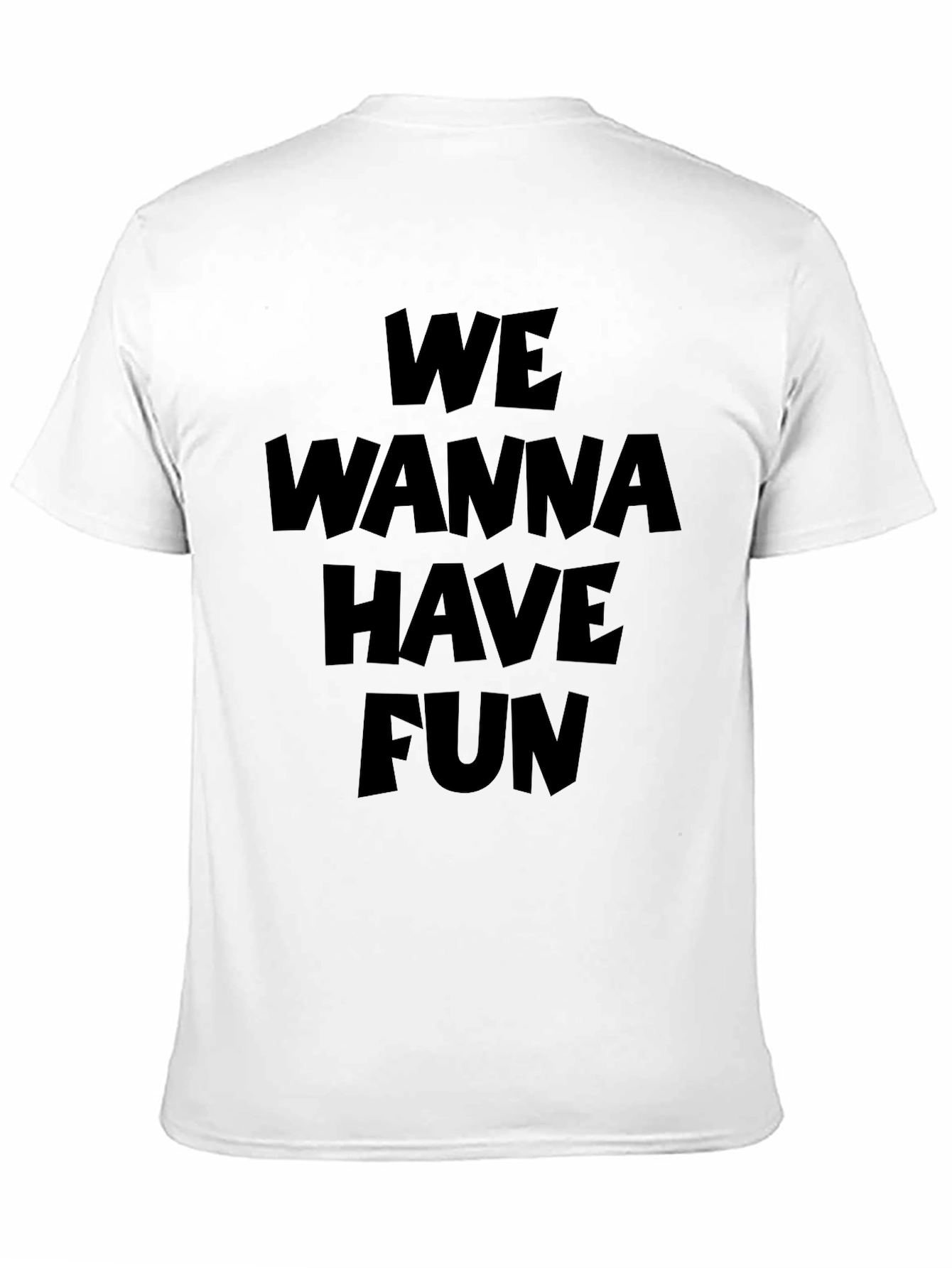 We Wanna Have Fun Graphic T-Shirt