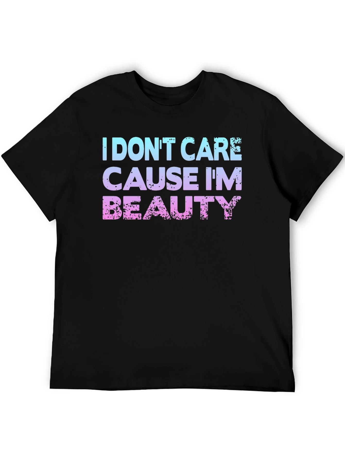 I Dont Care Cause Im Beauty T-Shirt