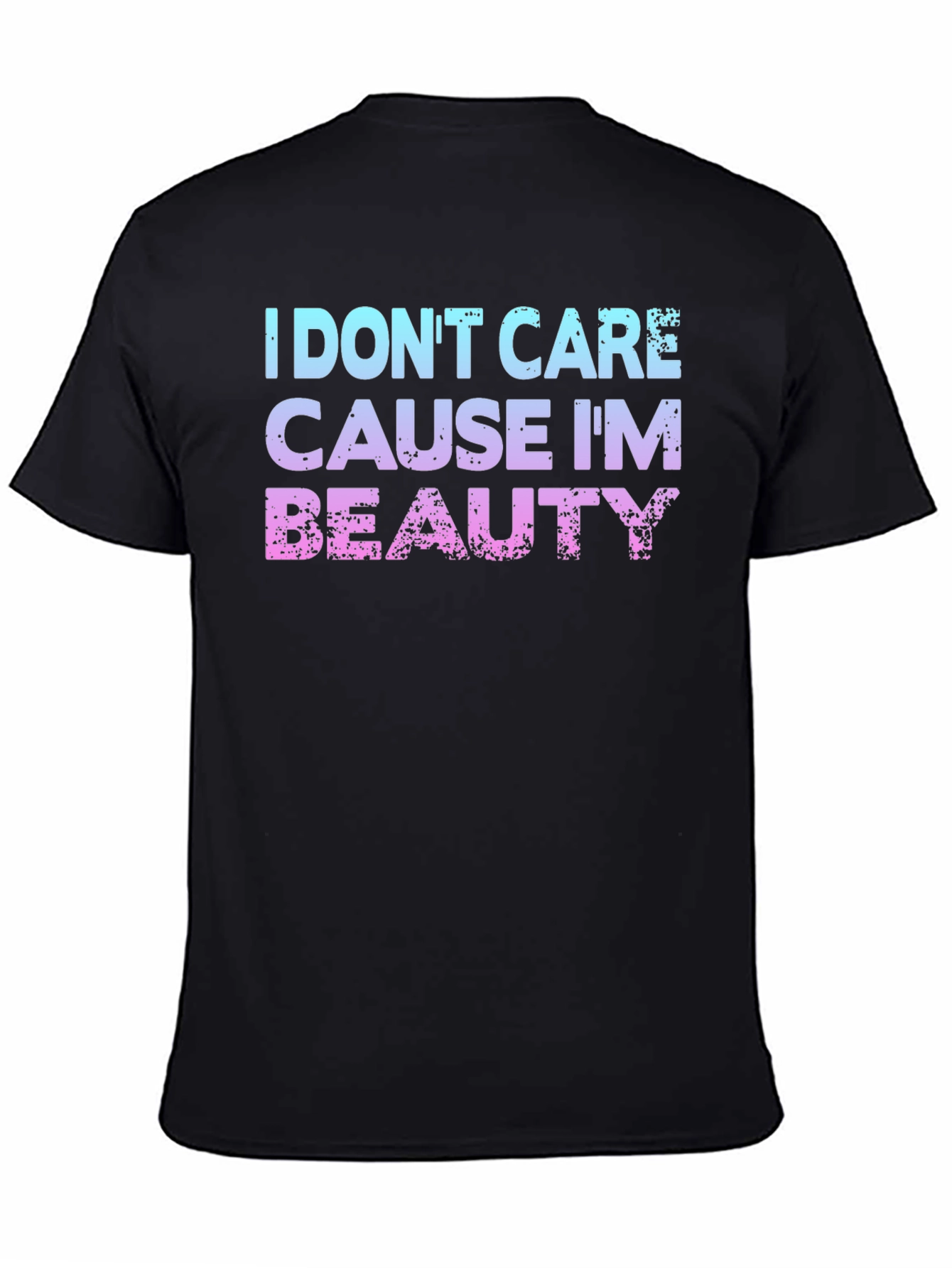 I Dont Care Cause Im Beauty T-Shirt