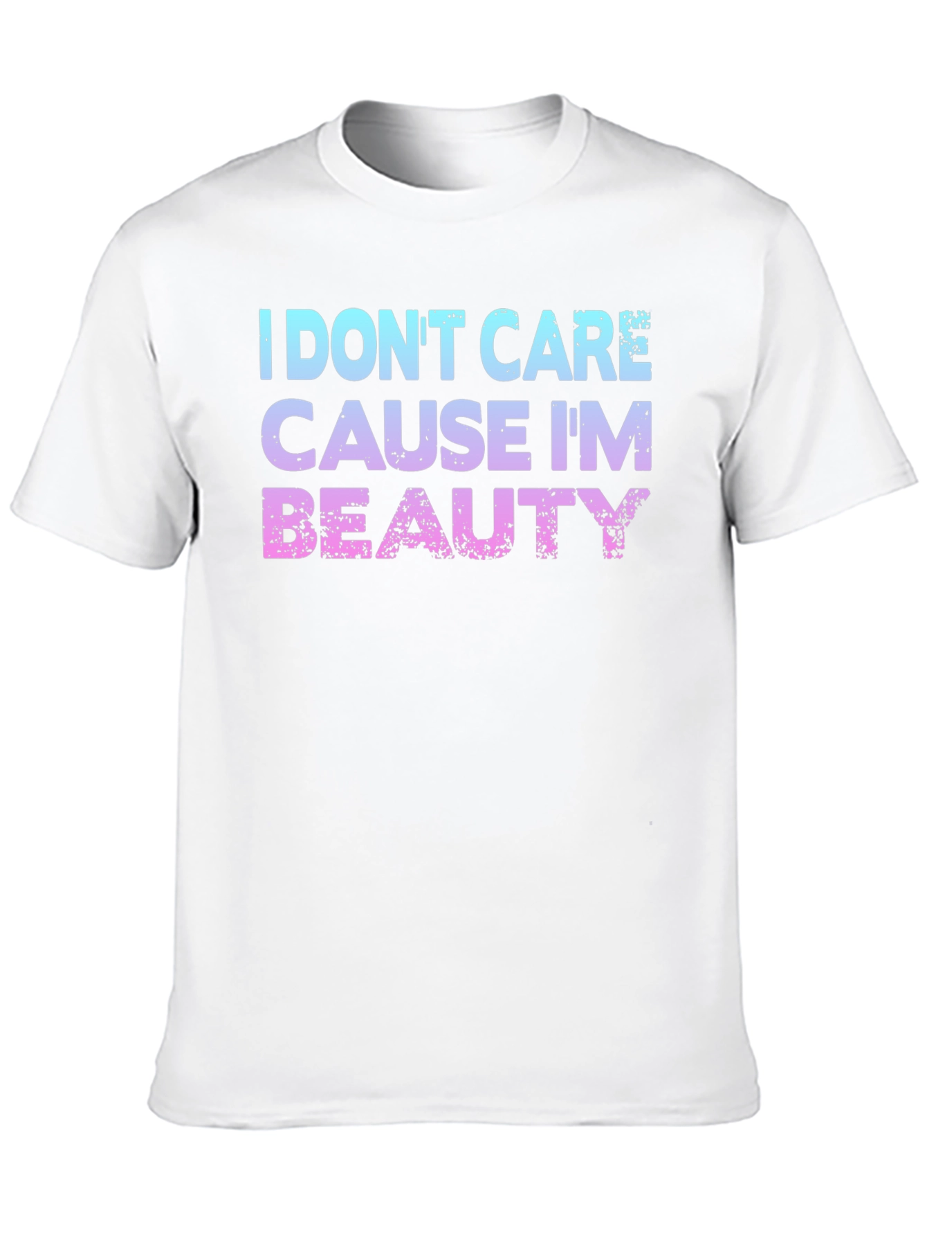 I Dont Care Cause Im Beauty T-Shirt