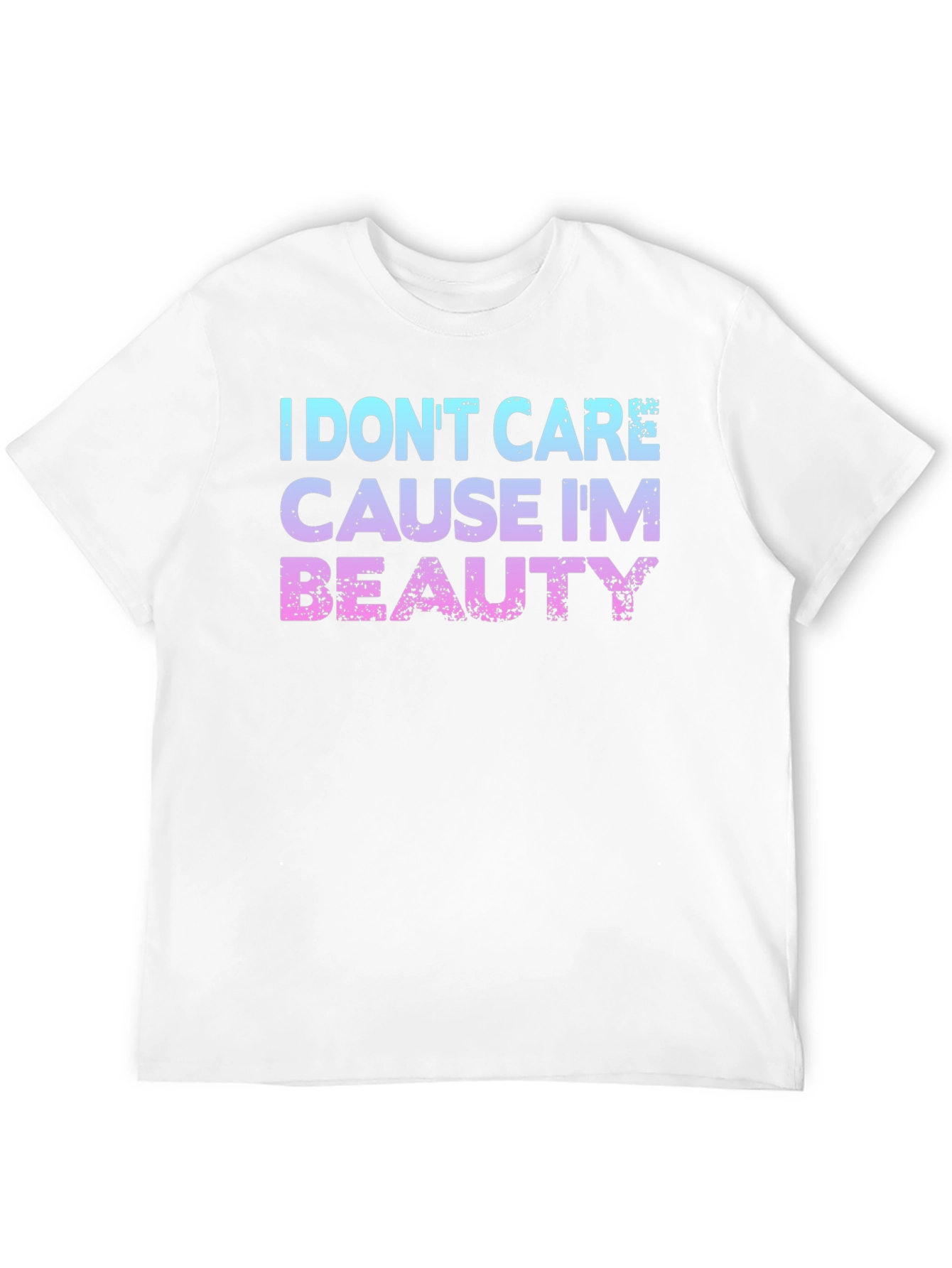 I Dont Care Cause Im Beauty T-Shirt