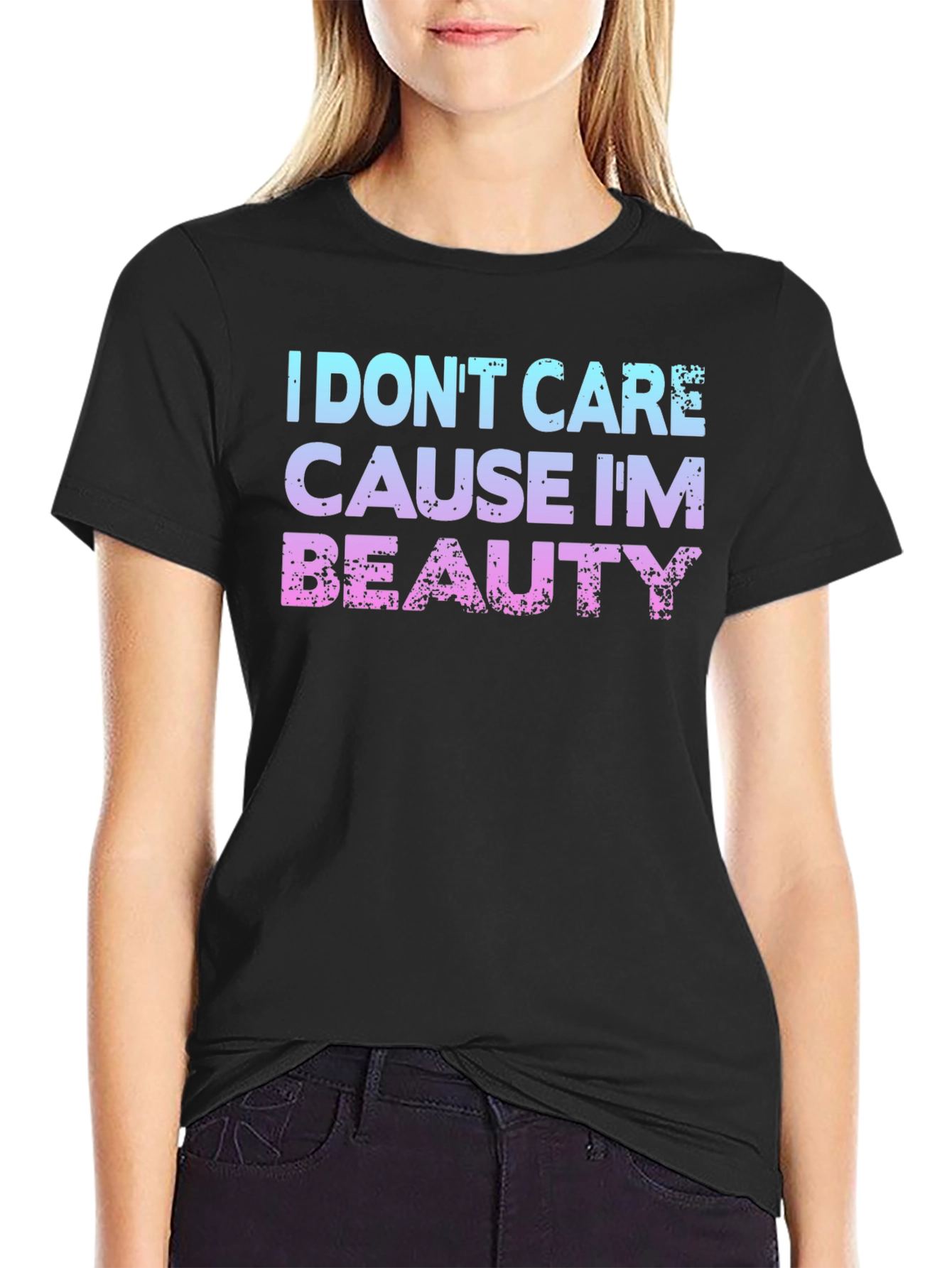 I Dont Care Cause Im Beauty T-Shirt