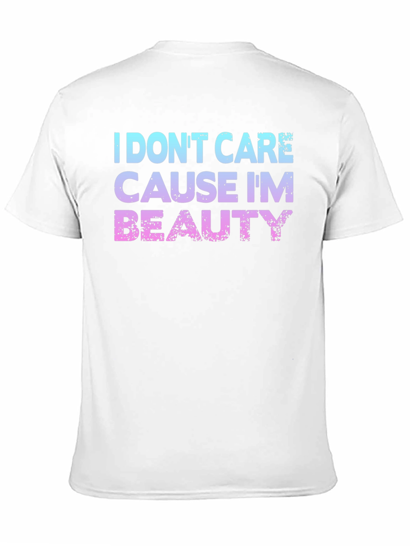 I Dont Care Cause Im Beauty T-Shirt