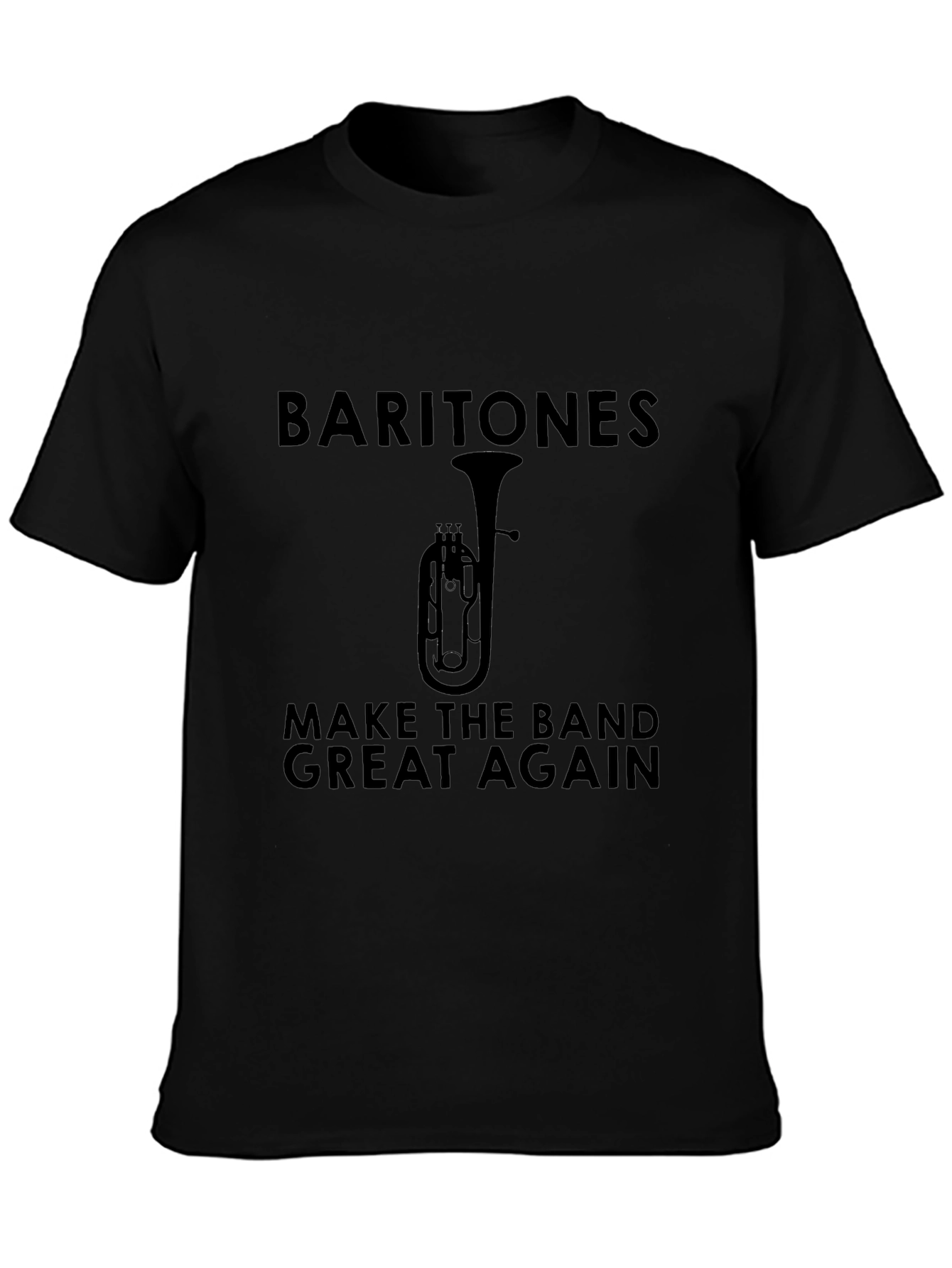 Baritone Make The Band Great Again Black T-Shirt