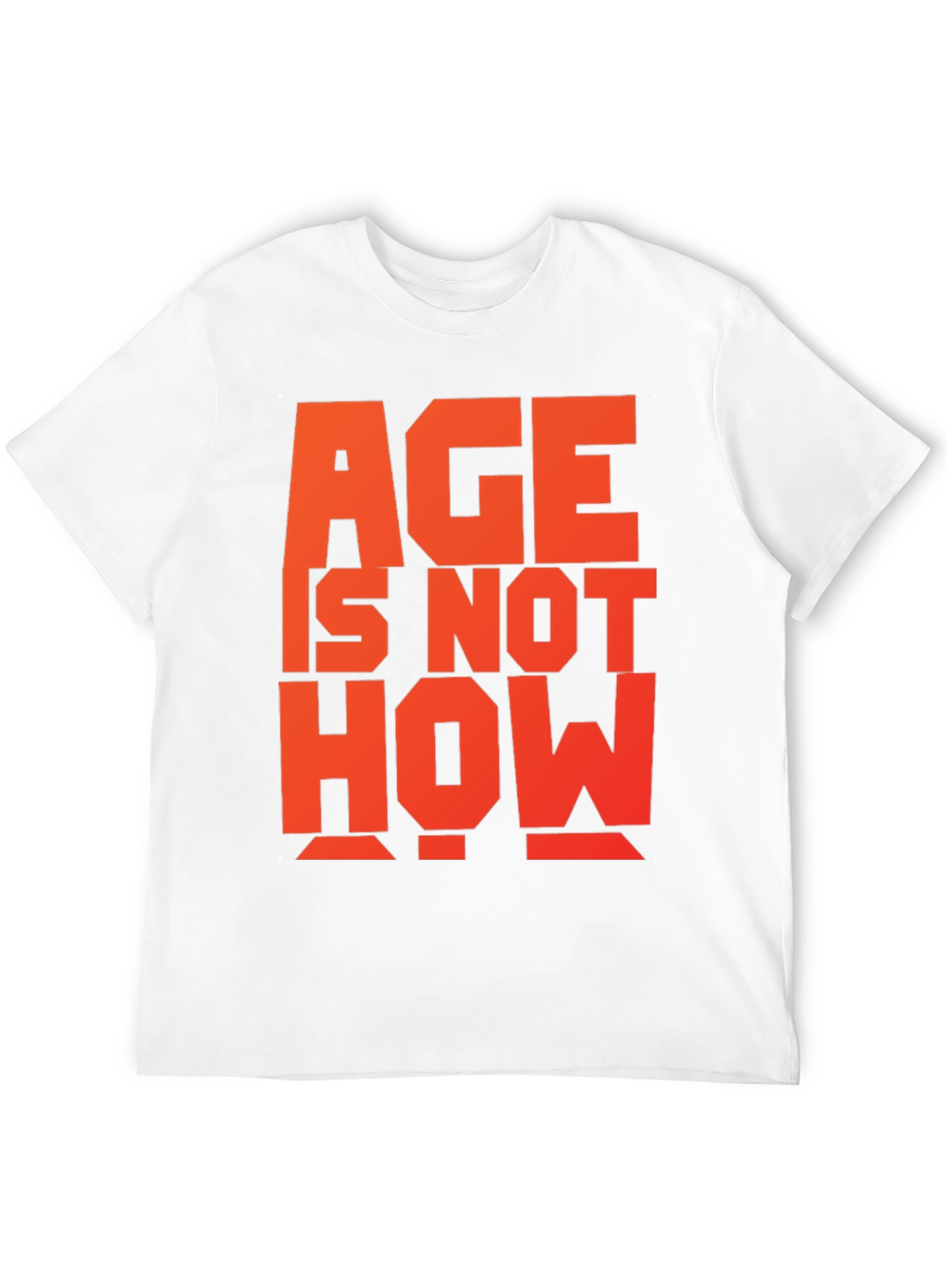 Age is Not How Old You Are T-Shirt