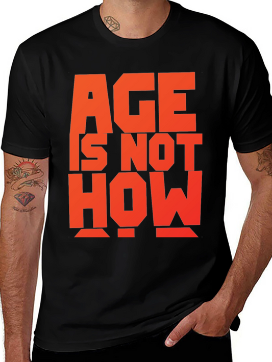 Age is Not How Old You Are T-Shirt
