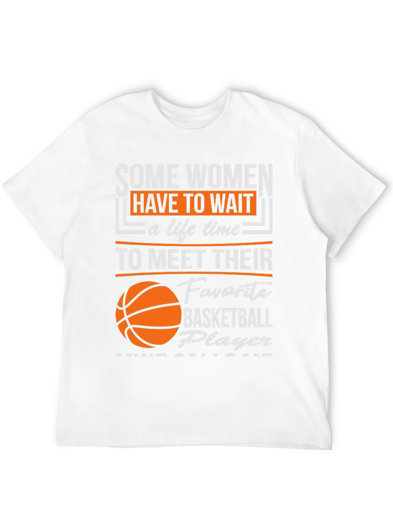 Basketball Player T-Shirt: Some Women Wait...
