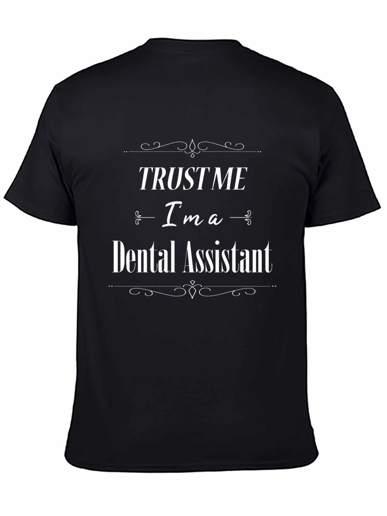 Trust Me Im a Dental Assistant Black T-Shirt