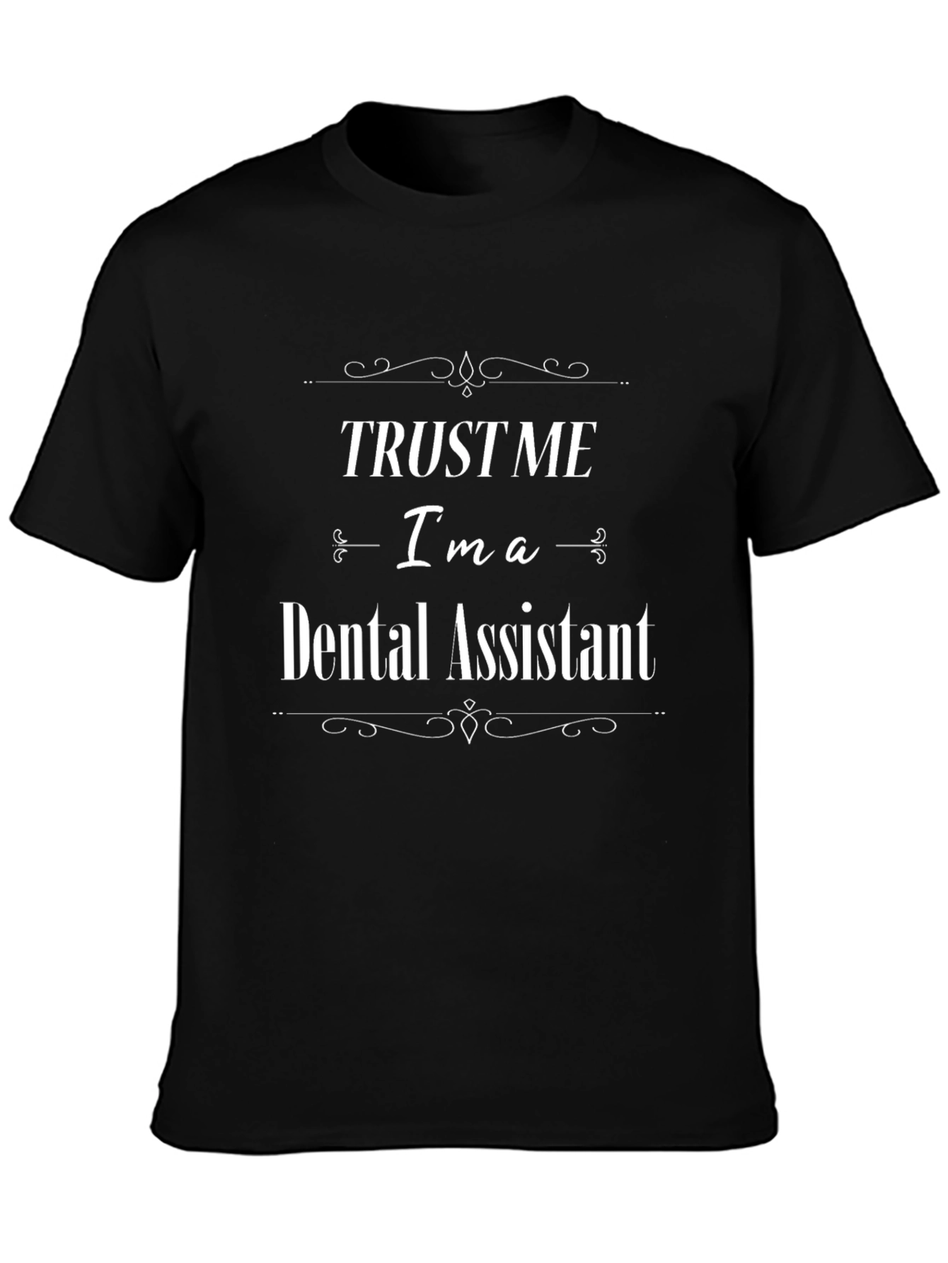 Trust Me Im a Dental Assistant Black T-Shirt